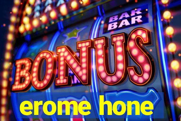 erome hone